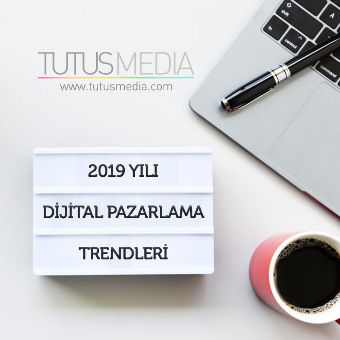 2019 Yılı Dijital Pazarlama Trendleri